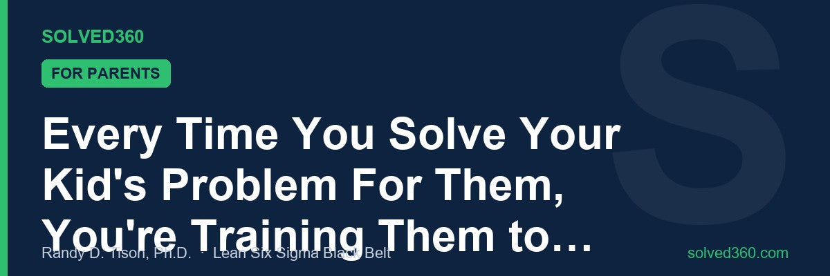 Every Time You Solve Your Kid's Problem For Them, You're Training Them to Fail.