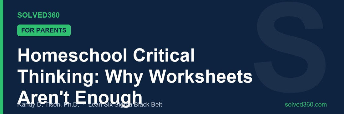 Homeschool Critical Thinking: Why Worksheets Aren't Enough