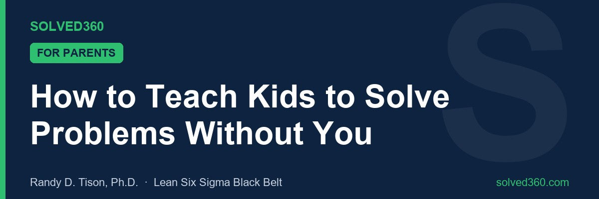 How to Teach Kids to Solve Problems Without You