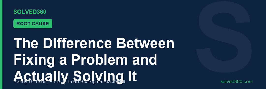 The Difference Between Fixing a Problem and Actually Solving It